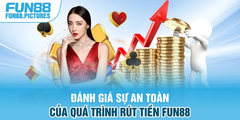 Đánh giá sự an toàn của quá trình rút tiền FUN88