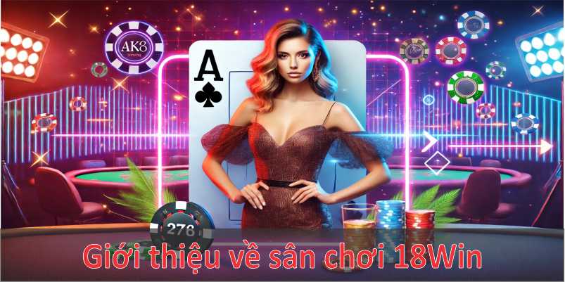 Giới thiệu đôi nét về sân chơi đình đám 18Win