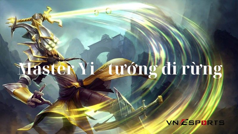 Master Yi là ứng cử viên sáng giá đi đường rừng