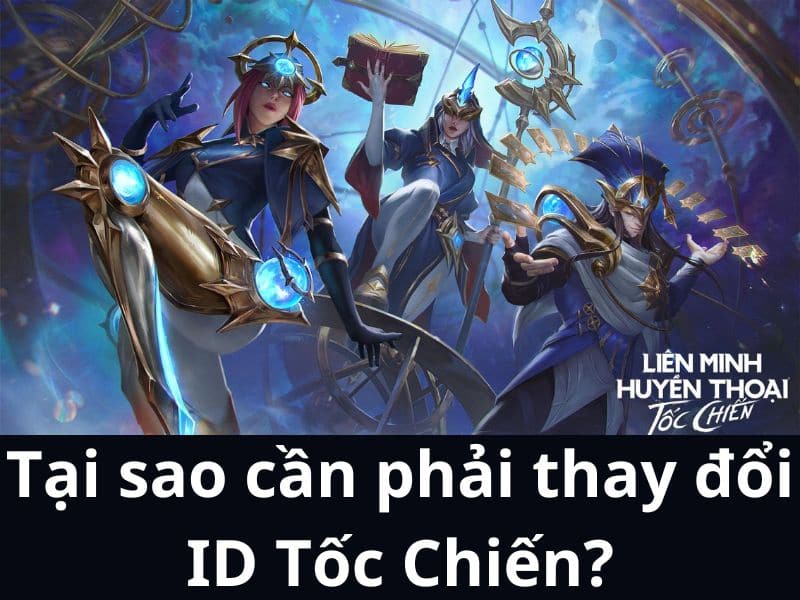 Tại sao cần phải đổi ID Tốc Chiến? 