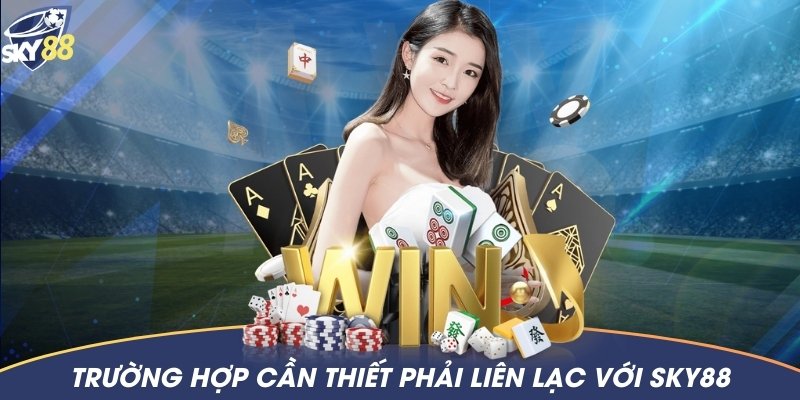 Những trường hợp khẩn cấp mà người chơi có thể liên hệ để được giải quyết kịp thời