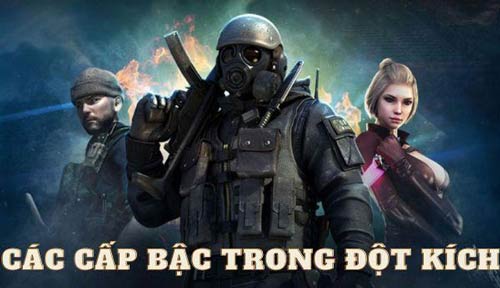 Hệ thống các cấp bậc trong Đột Kích anh em game thủ cần biết