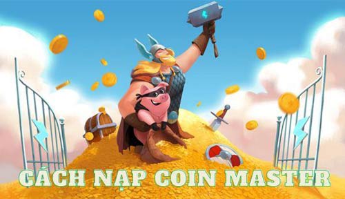 Hướng dẫn cách nạp Coin Master đơn giản và nhanh chóng cho game thủ