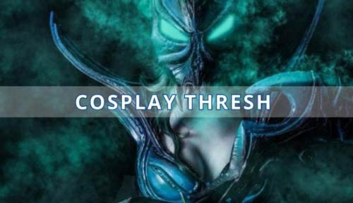 Cosplay Thresh LMHT bản mặc định & ẩn diện quỷ thần tràn ngập sự hắc ám