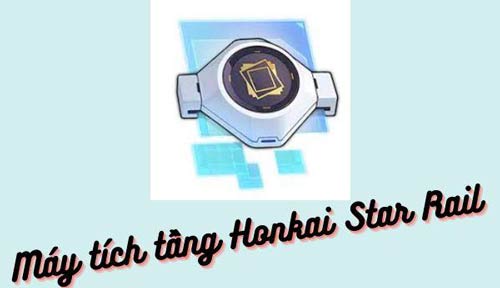    Khám phá máy tích tầng Honkai Star Rail và cách sử dụng game thủ cần biết