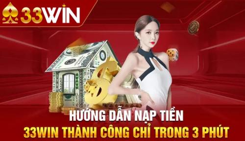 Nạp Tiền 33Win Nhanh Chóng Chính Xác Nhanh Gọn