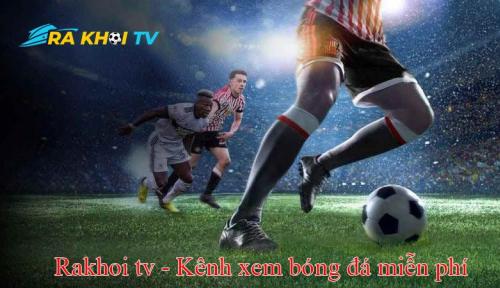 RAKHOI TV - Thiên Đường Bóng Đá Trực Tuyến Miễn Phí